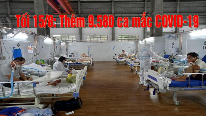 Cập nhật Tin tức covid -19 mới Tối 15.08 - Thêm 9.580 ca mắc COVID-19